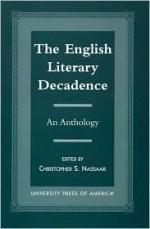 The English Literary Decadence: An Anthology - Christopher S. Nassaar