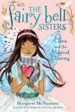 The Fairy Bell Sisters #4: Clara and the Magical Charms - Margaret McNamara, Julia Denos