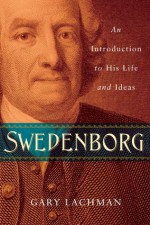 Swedenborg: An Introduction to His Life and Ideas - Gary Lachman