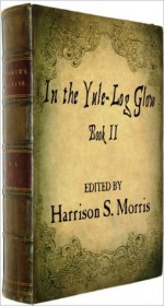 In the Yule-Log Glow, Book II with illustrations - Harrison S. Morris