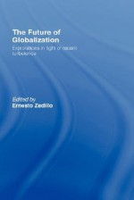 The Future of Globalization: Explorations in Light of Recent Turbulence - Ernesto Zedillo