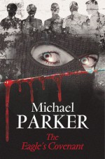 The Eagle's Covenant - Michael Parker