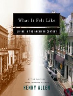 What It Felt Like: Living in the American Century - Henry Allen, Erroll McDonald