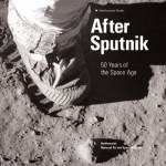 After Sputnik: 50 Years of the Space Age - Martin J. Collins