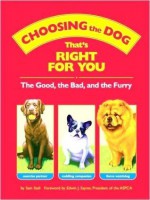 Choosing the Dog that's Right for You : The Good, the Bad, and the Furry - Sam Stall