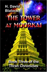 The Tower at Moorkai: Book Three of the Thran Chronicles - H. David Blalock