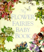 My Flower Fairies Baby Book - Cicely Mary Barker, Elizabeth Law