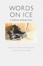 Words on Ice: A Collection of Hockey Stories - Michael Kennedy