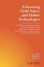 Enhancing Child Safety and Online Technologies: Final Report of the Internet Safety Technical Task Force - John Gorham Palfrey, Danah Boyd, Dena Sacco