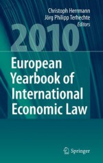 European Yearbook of International Economic Law 2010: v. 1 - Christoph Herrmann, Jörg Philipp Terhechte