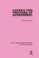 Locke's Two Treatises on Government - Richard Ashcraft