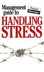 The Management Guide to Handling Stress (The Management Guides Series) - Kate Keenan