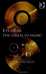 Eye Hear the Visual in Music - Simon Shaw-Miller