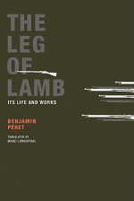 The Leg of Lamb: Its Life and Works - Benjamin Péret, Marc Lowenthal