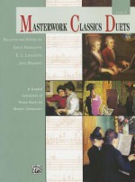 Masterwork Classics Duets, Level 4: A Graded Collection of Piano Duets by Master Composers - Gayle Kowalchyk, E.L. Lancaster, Jane Magrath