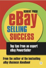 eBay Selling Success: Top tips from an expert eBay PowerSeller - Robert Pugh