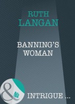 Banning's Woman (Mills & Boon Intrigue) (The Lassiter Law - Book 3) - Ruth Langan