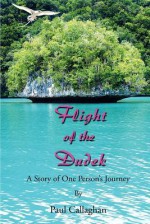 Flight of the Dudek: A Story of One Person's Journey - Paul Callaghan