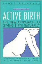 Active Birth : The New Approach to Giving Birth Naturally - Janet Balaskas