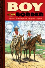 Boy of the Border - Arna Bontemps, Langston Hughes, Antonio Castro L.