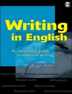 Writing in English: An Invaluable Guide to Effective Writing - George Stern