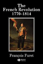 The French Revolution: 1770-1814 - François Furet