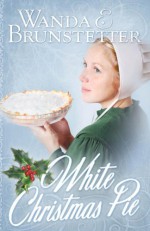 White Christmas Pie - Wanda E. Brunstetter