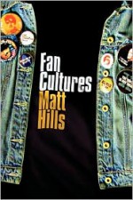 Fan Cultures (Sussex Studies in Culture and Communication) - Matt Hills