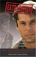 Extradited!: One Man's Prison Hell and His Lover's Fight for Justice - John Packwood, Jane Amestoy, Andrew Crofts