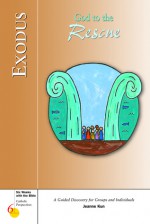 Six Weeks with the Bible for Catholic Teens (Exploring God's Word Series): Exodus; God to the Rescue - Kevin Perrotta, Gerald Darring, Kevin Perrotta