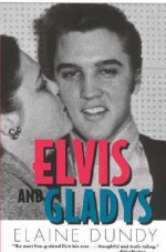 Elvis and Gladys - Elaine Dundy