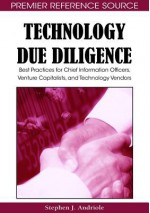 Technology Due Diligence: Best Practices for Chief Information Officers, Venture Capitalists, and Technology Vendors - Stephen J. Andriole