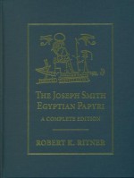 The Joseph Smith Egyptian Papyri: A Complete Editon - Robert K. Ritner, Christopher Woods, Marc Coenen, H. Michael Marquardt