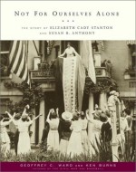 Not for Ourselves Alone: The Story of Elizabeth Cady Stanton and Susan B. Anthony - Geoffrey C. Ward, Ken Burns