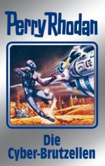 Perry Rhodan 120: Die Cyber-Brutzellen (Silberband): 2. Band des Zyklus "Die Kosmische Hanse" (Perry Rhodan-Silberband) (German Edition) - Kurt Mahr, Clark Darlton, Peter Griese, H. G. Francis, H. G. Ewers, Marianne Sydow, William Voltz