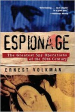 Espionage: The Greatest Spy Operations of the Twentieth Century - Ernest Volkman