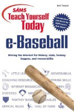 Teach Yourself Today e-Baseball: Mining the Internet for History, Stats, Fantasy Leagues, and Memorabilia - Bob Temple, Rob Neyer