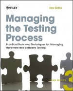 Managing the Testing Process: Practical Tools and Techniques for Managing Hardware and Software Testing - Rex Black