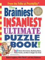 The Brainiest Insaniest Ultimate Puzzle Book! - Robert Leighton, Mike Shenk, Amy Goldstein