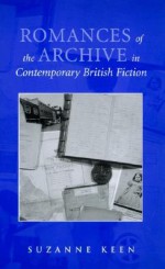 Romances of the Archive in Contemporary British Fiction - Suzanne Keen