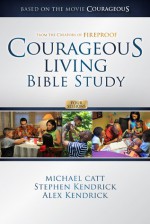 Courageous Living Bible Study Member Book - Michael Catt, Stephen Kendrick, Alex Kendrick