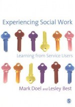 Experiencing Social Work: Learning from Service Users - Mark Doel