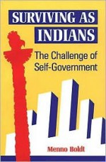 Surviving as Indians: The Challenge of Self-Government - Menno Boldt