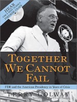 Together We Cannot Fail with CD: How FDR Led the Nation from Darkness to Victory through Hope, Courage, and an Unwavering Trust in the American People - Terry Golway