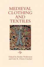 Medieval Clothing and Textiles, Volume 9 - Robin Netherton, Gale R. Owen-Crocker