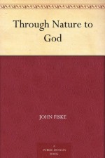 Through Nature to God - John Fiske