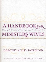 A Handbook for Ministers' Wives: Sharing the Blessing of Your Marriage, Family, and Home - Dorothy Kelley Patterson, Beverly LaHaye, Tim LaHaye