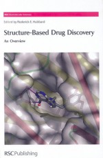 Structure-Based Drug Discovery: An Overview - Royal Society of Chemistry, Royal Society of Chemistry, Stephen Neidle, Simon Campbell, Marius Clore