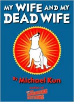 My Wife and My Dead Wife - Michael Kun