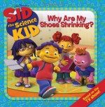 Sid the Science Kid: Why Are My Shoes Shrinking? - N. T. Raymond